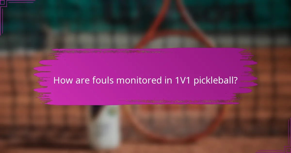 How are fouls monitored in 1V1 pickleball?