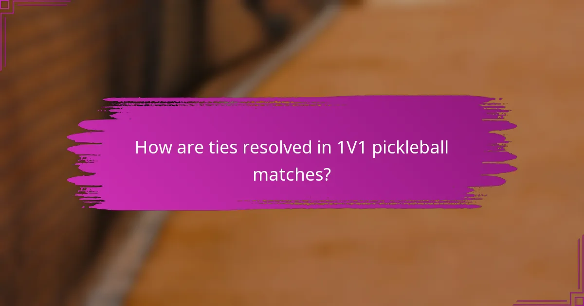 How are ties resolved in 1V1 pickleball matches?