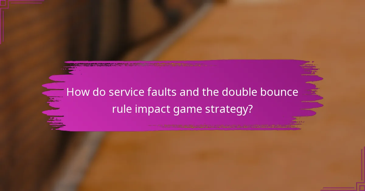 How do service faults and the double bounce rule impact game strategy?