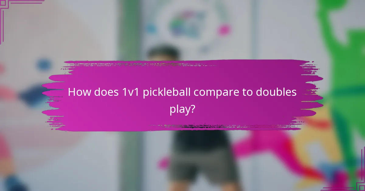 How does 1v1 pickleball compare to doubles play?