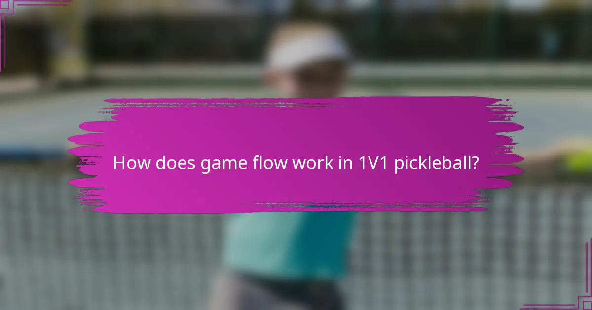 How does game flow work in 1V1 pickleball?