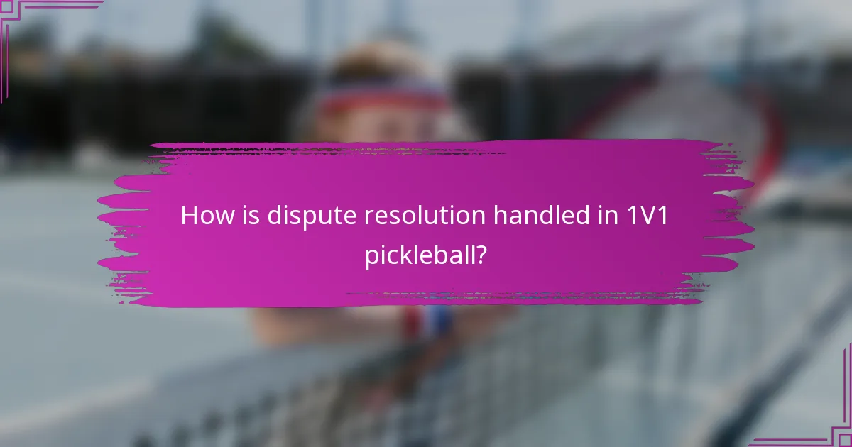 How is dispute resolution handled in 1V1 pickleball?