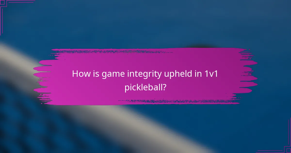 How is game integrity upheld in 1v1 pickleball?