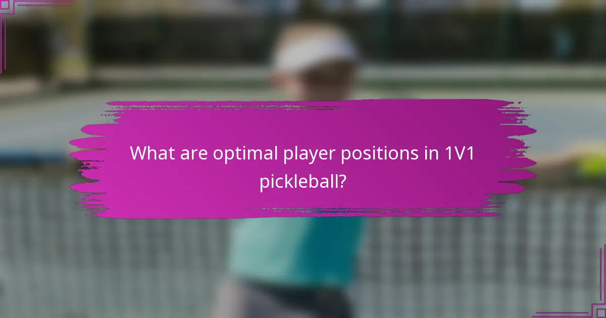 What are optimal player positions in 1V1 pickleball?