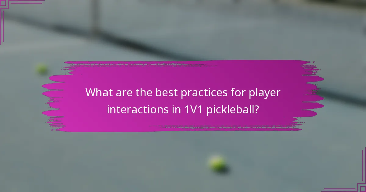 What are the best practices for player interactions in 1V1 pickleball?
