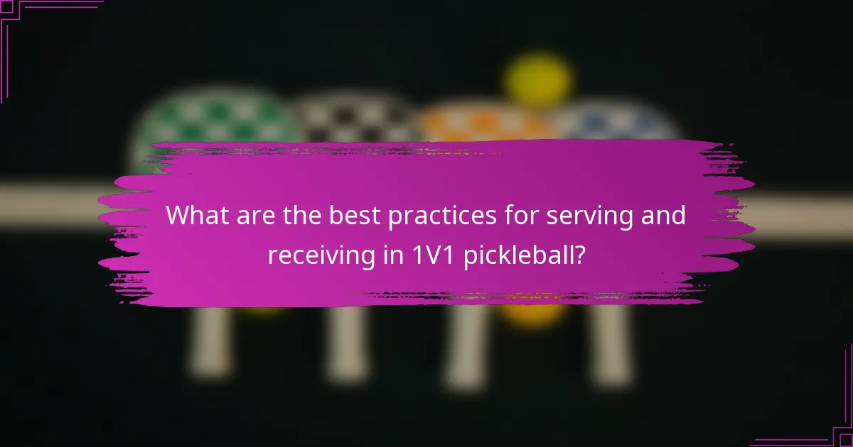 What are the best practices for serving and receiving in 1V1 pickleball?