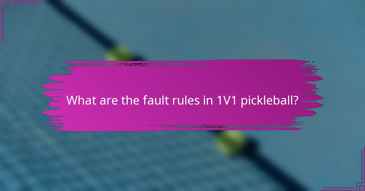 What are the fault rules in 1V1 pickleball?