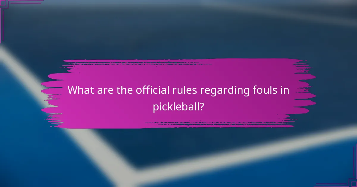 What are the official rules regarding fouls in pickleball?