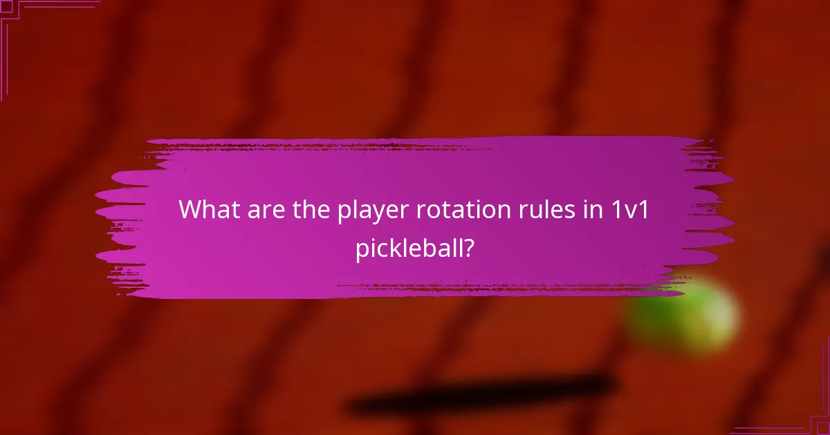 What are the player rotation rules in 1v1 pickleball?