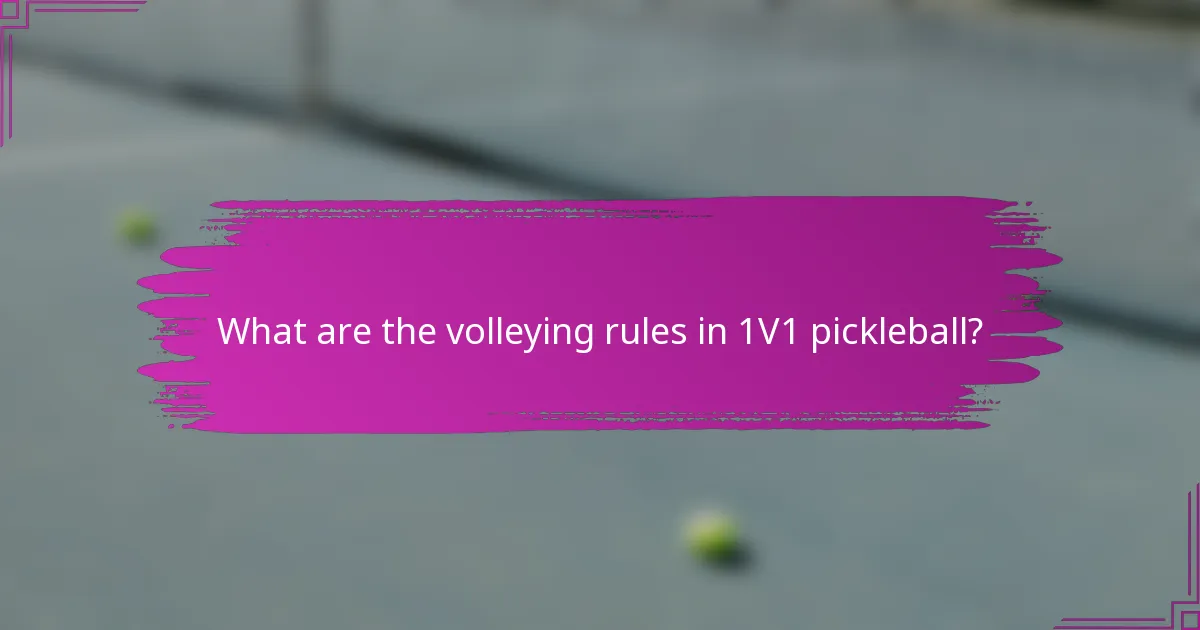 What are the volleying rules in 1V1 pickleball?