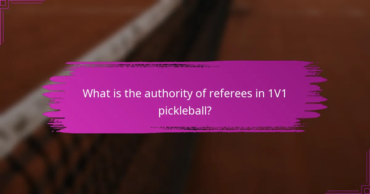 What is the authority of referees in 1V1 pickleball?