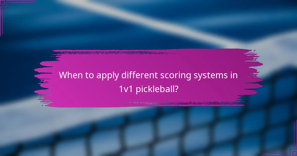 When to apply different scoring systems in 1v1 pickleball?