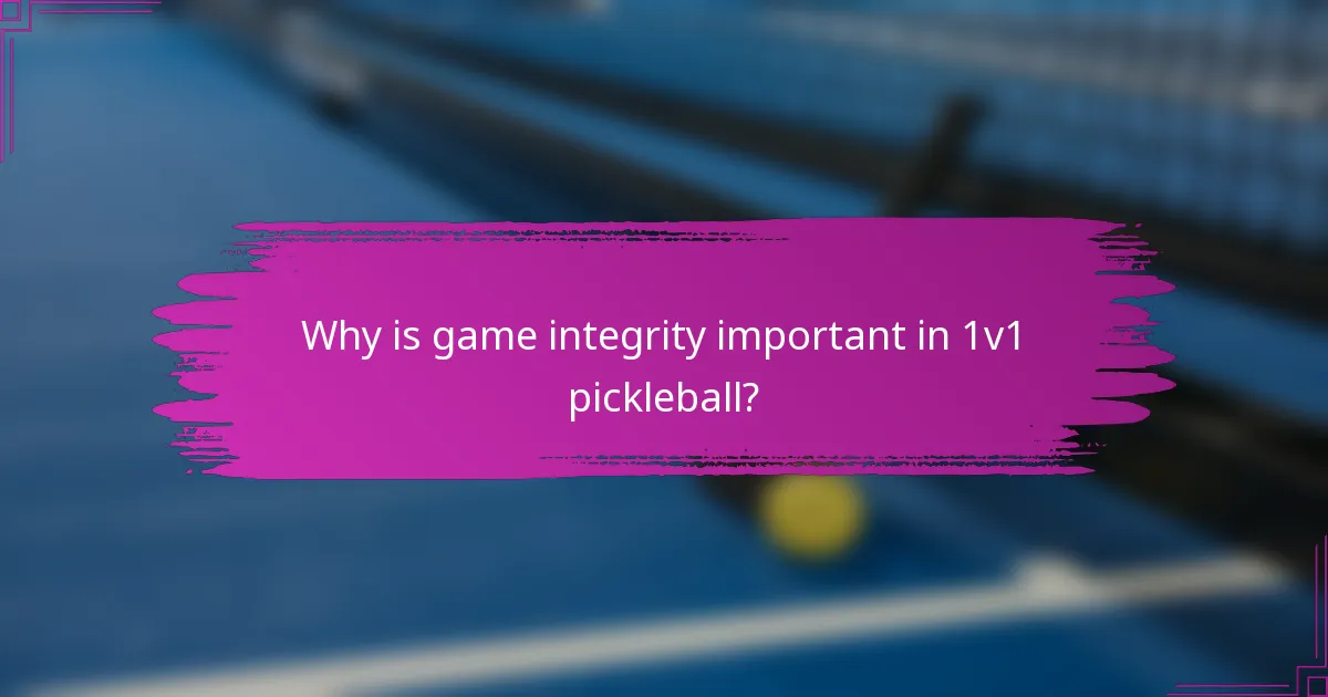 Why is game integrity important in 1v1 pickleball?
